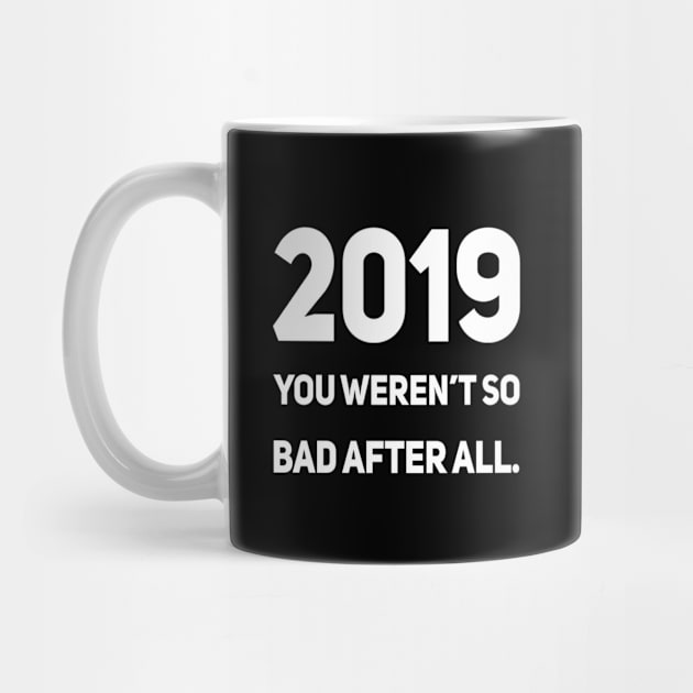 2019 You Weren't So Bad After All. by DesignsbyZazz